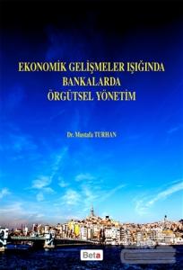 Ekonomik Gelişmeler Işığında Bankalarda Örgütsel Yönetim