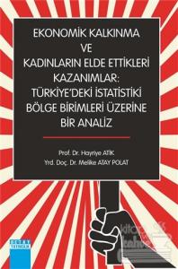 Ekonomik Kalkınma ve Kadınların Elde Ettikleri Kazanımlar : Türkiye'deki İstatistiki Bölge Birimleri Üzerine Bir Analiz
