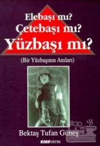 Elebaşı mı? Çetebaşı mı? Yüzbaşı mı? (Bir Yüzbaşının Anıları)