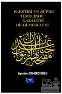 Eleştiri ve Şüphe Temelinde Gazali'de Bilgi Meselesi