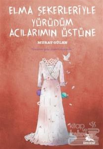 Elma Şekerleriyle Yürüdüm Acılarımın Üstüne