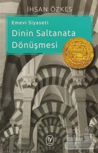 Emevi Siyaseti Dinin Saltanata Dönüşmesi