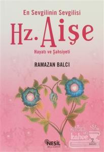 En Sevgilinin Sevgilisi Hz. Aişe Hayatı ve Şahsiyeti
