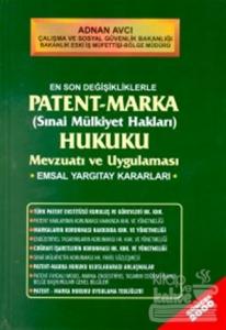 En Son Değişikliklerle Patent - Marka (Sınai Mülkiyet Hakları) Hukuku Mevzuatı ve Uygulaması Emsal Yargıtay Kararları (Ciltli)