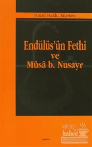 Endülüs'ün Fethi ve Musa B. Nusayr