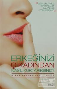 Erkeğinizi O Kadından Nasıl Kurtarırsınız?