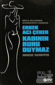 Erkek Acı Çeker Kadının Ruhu Duymaz