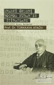 Ermeni Önderi Boghos Nubar'ın İtirafları