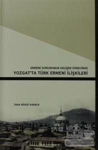 Ermeni Sorunun Gelişim Sürecinde Yozgat'ta Türk Ermeni İlişkileri