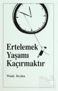 Ertelemek Yaşamı Kaçırmaktır