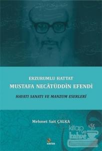 Erzurumlu Hattat Mustafa Necâtüddîn Efendi Hayatı Sanatı ve Manzum Eserleri