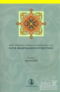 Eski Anadolu Türkçesi Dönemine Ait Satır Arası İlk Kur'an Tercümesi