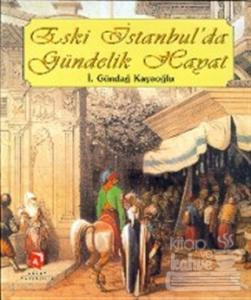 Eski İstanbul'da Gündelik Hayat (Ciltli)