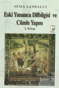 Eski Yunanca Dilbilgisi ve Cümle Yapısı 1. Kitap