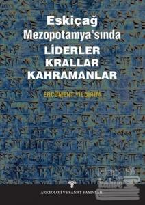 Eskiçağ Mezopotamyası'nda Liderler Krallar Kahramanlar