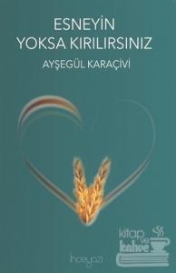 Esneyin Yoksa Kırılırsınız