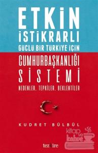 Etkin İstikrarlı Güçlü Bir Türkiye İçin Cumhurbaşkanlığı Sistemi