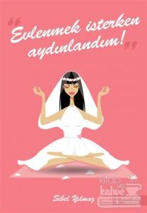 Evlenmek İsterken Aydınlandım!