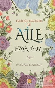 Evliliğe Hazırlık ve Aile Hayatımız (Ciltli)