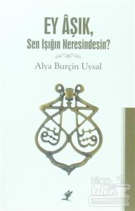 Ey Aşık, Sen Işığın Neresindesin?