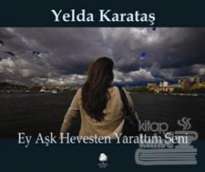 Ey Aşk Hevesten Yarattım Seni