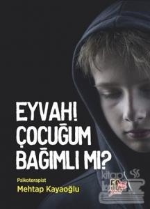 Eyvah! Çocuğum Bağımlı Mı?