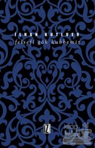 Felsefi Gök Kubbemiz