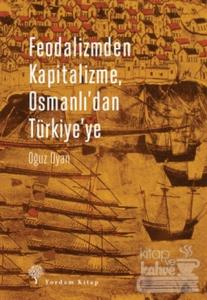 Feodalizmden Kapitalizme Osmanlı'dan Türkiye'ye