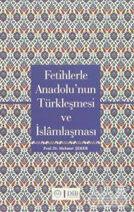 Fetihlerle Anadolu'nun Türkleşmesi ve İslamlaşması