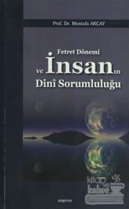 Fetret Dönemi ve İnsanın Dini Sorumluluğu