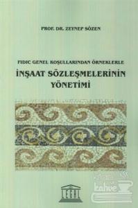 Fidic Genel Koşullarından Örneklerle İnşaat Sözleşmelerinin Yönetimi