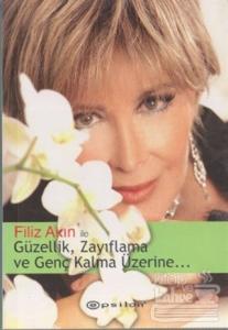 Filiz Akın ile Güzellik, Zayıflama ve Genç Kalma Üzerine...