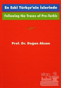 Following the Traces Of Pre-Turkic En Eski Türkçe'nin İzlerinde