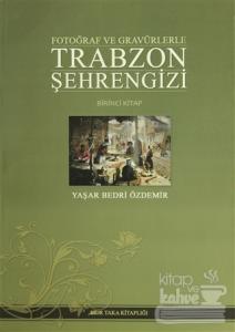 Fotoğraf ve Gravürlerle Trabzon Şehrengizi Birinci Kitap (Ciltli)