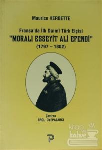 Fransa'da İlk Daimi Türk Elçisi - Moralı Esseyit Ali Efendi (1797 - 1802)