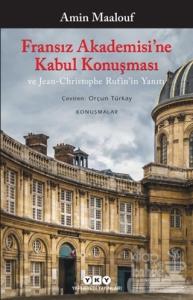 Fransız Akademisi'ne Kabul Konuşması ve Jean-Christophe Rufin'in Yanıtı