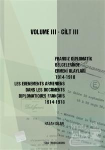 Fransız Diplomatik Belgelerinde Ermeni Olayları 1914-1918-Cilt 3 / Les Evenements Armeniens Dans Les Documents Diplomatiques Français 1914-1918 Volume 3