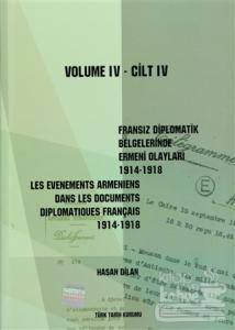 Fransız Diplomatik Belgelerinde Ermeni Olayları 1914-1918-Cilt 4 / Les Evenements Armeniens Dans Les Documents Diplomatiques Français 1914-1918 Volume 4