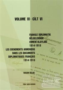 Fransız Diplomatik Belgelerinde Ermeni Olayları 1914-1918 Cilt 6 / Les Evenements Armeniens Dans Les Documents Diplomatiques Français 1914-1918 Volume 6 (Ciltli)