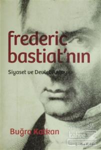 Frederic Bastiat'nın Siyaset ve Devlet Anlayışı