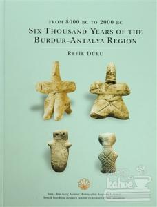 From 8000 BC to 2000 BC Six Thousand Years of the Burdur - Antalya Region (Ciltli)