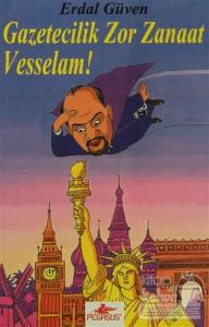 Gazetecilik Zor Zanaat Vesselam!