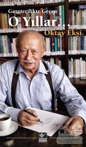 Gazetecilikte Geçen O Yıllar