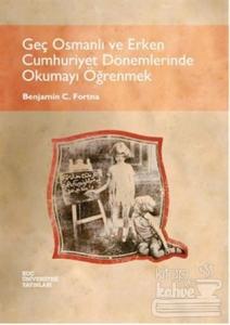 Geç Osmanlı ve Erken Cumhuriyet Dönemlerinde Okumayı Öğrenmek