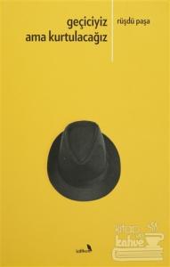 Geçiciyiz Ama Kurtulacağız