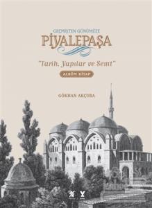 Geçmişten Günümüze Piyalepaşa (Albüm Kitap) (Ciltli)