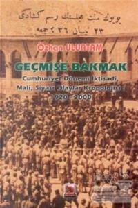 Geçmişe Bakmak Cumhuriyet Dönemi İktisadi, Mali, Siyasi Olaylar Kronolojisi 1920-2000 (Ciltli)