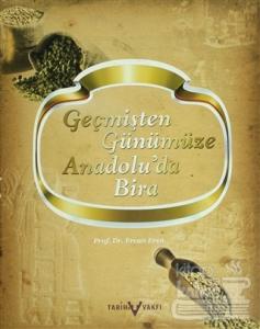 Geçmişten Günümüze Anadolu'da Bira (Ciltli)