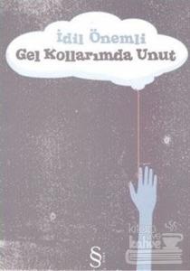 Gel Kollarımda Unut