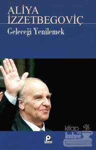 Geleceği Yenilemek Aliya İzzetbegoviç